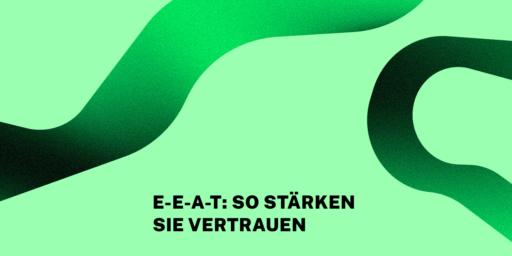 Abstrakte grüne Grafik mit geschwungener Linie auf vollflächigem Hintergrund. Darauf steht: E-E-A-T: So stärken Sie Vertrauen.