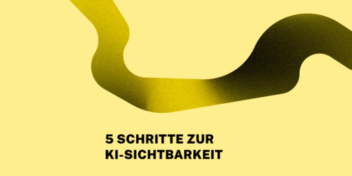 Abstrakte gelbe Grafik mit geschwungener Linie auf vollflächigem Hintergrund. Darauf steht in Großbuchstaben: 5 Schritte zur KI-Sichtbarkeit.